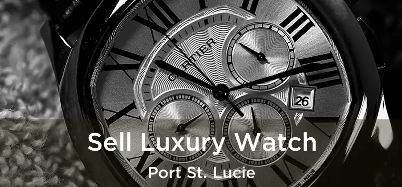  Sell Luxury Watch Port St. Lucie