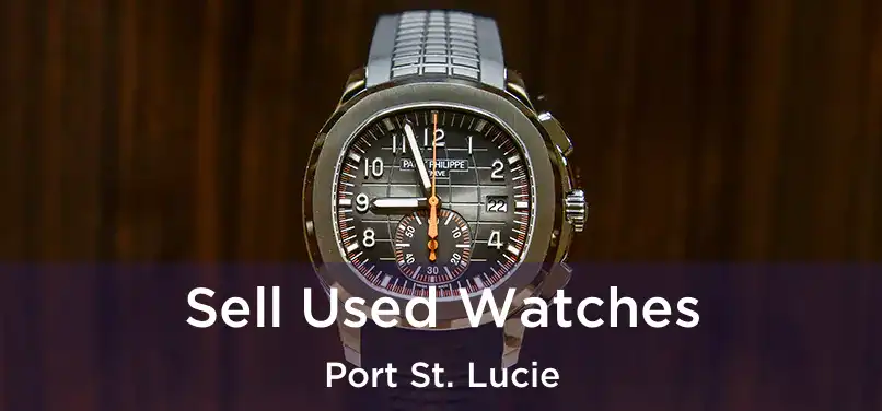  Sell Used Watches Port St. Lucie